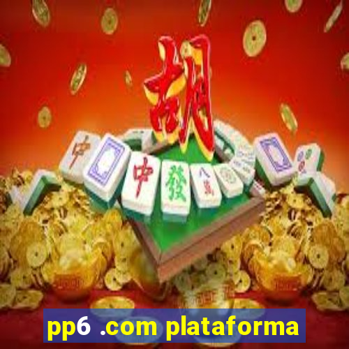 pp6 .com plataforma